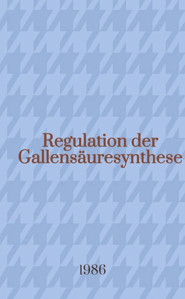Regulation der Gallensäuresynthese : Diss