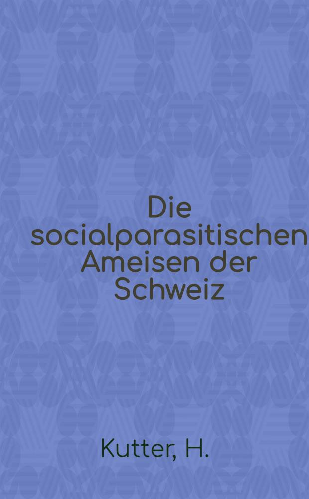 [Die socialparasitischen Ameisen der Schweiz