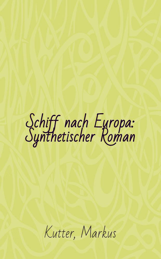 Schiff nach Europa : Synthetischer Roman