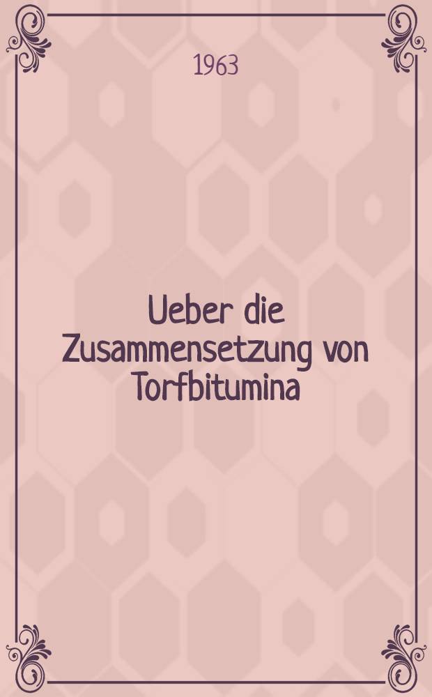 [Ueber die Zusammensetzung von Torfbitumina]