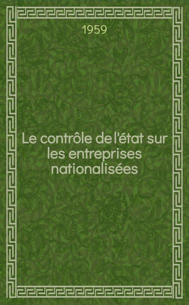 Le contrôle de l'état sur les entreprises nationalisées : Théorie et applications : Thèse ..