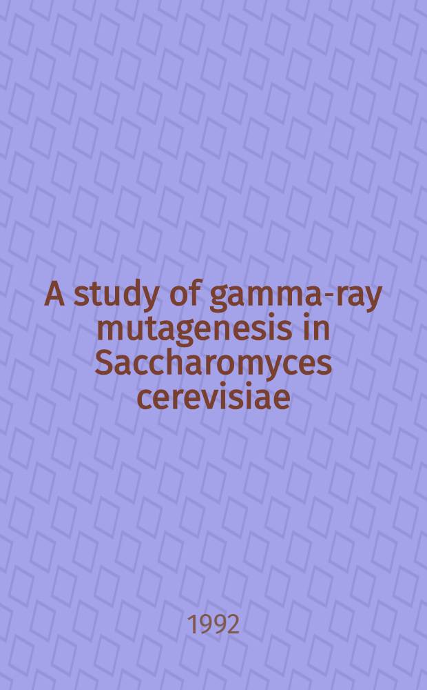 A study of gamma-ray mutagenesis in Saccharomyces cerevisiae : Analysis of reversion production kinetics in a wild-type haploid strain