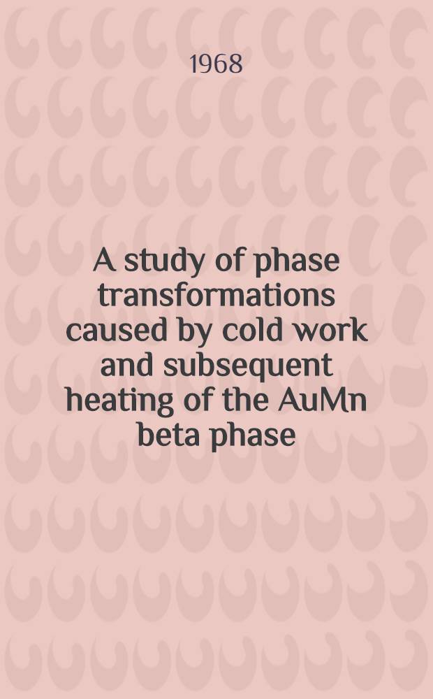 A study of phase transformations caused by cold work and subsequent heating of the AuMn beta phase