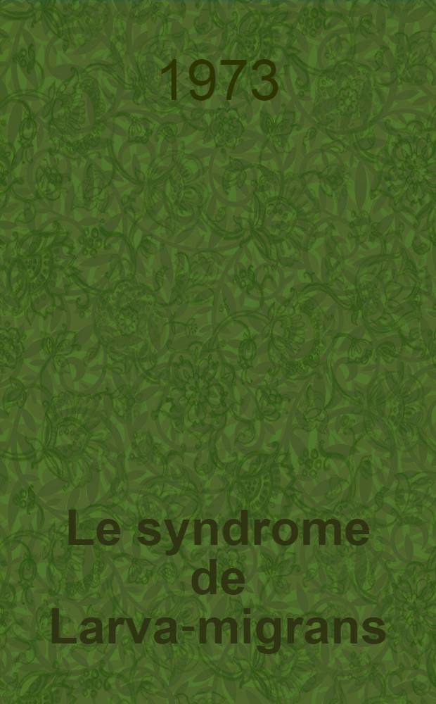 Le syndrome de Larva-migrans : Actualisation à propos d'un cas : Thèse ..