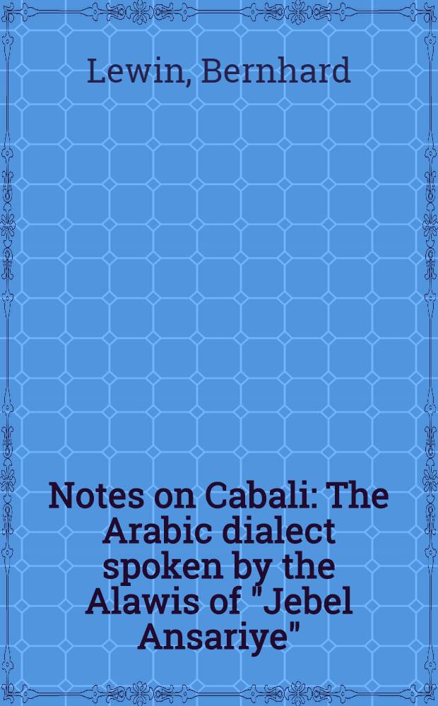 Notes on Cabali : The Arabic dialect spoken by the Alawis of "Jebel Ansariye"