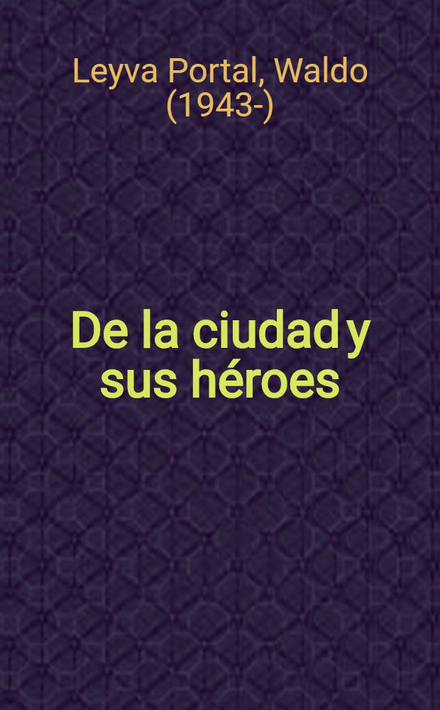 De la ciudad y sus héroes : Poemas