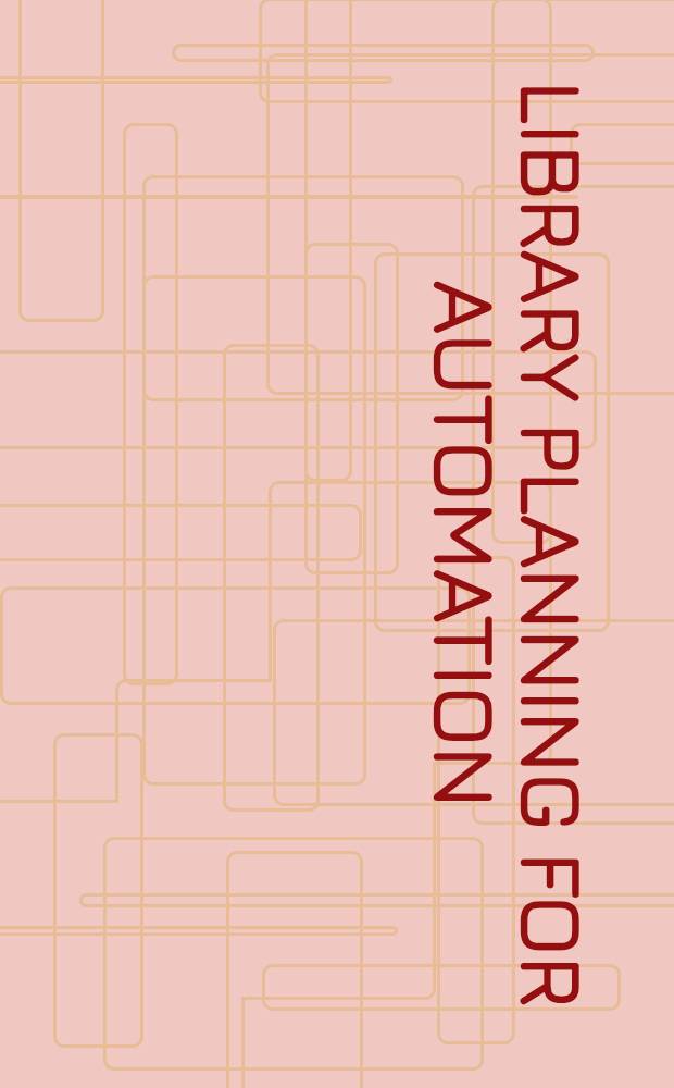 Library planning for automation : Based on the proceedings of a conference held at the Univ. of Pittsburgh, June 2-3, 1964