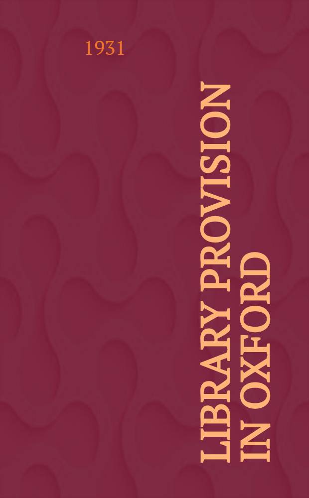 Library provision in Oxford : Report and recommendations of the Commission appointed by the congregation of the university