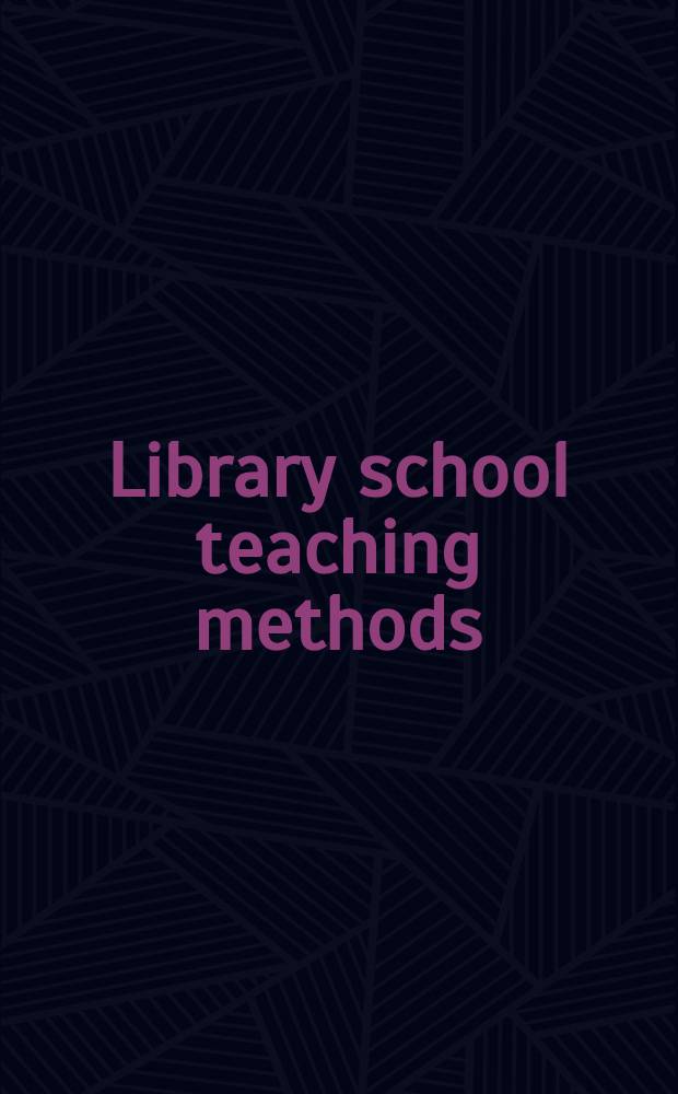 Library school teaching methods: courses in the selection of adult materials : Proc. of a Conf. on libr. school teaching methods: courses in the selection of adult materials, held at the Univ. of Illinois, Sept. 8-11, 1968