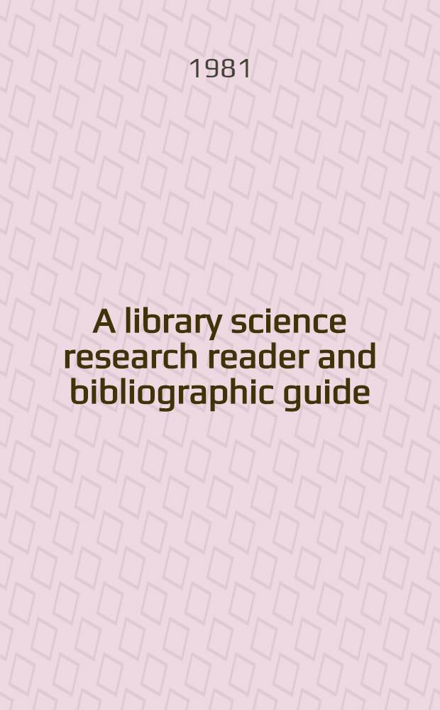 A library science research reader and bibliographic guide