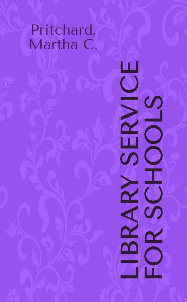 Library service for schools : A manual for teachers and librarians to be kept in the school of library