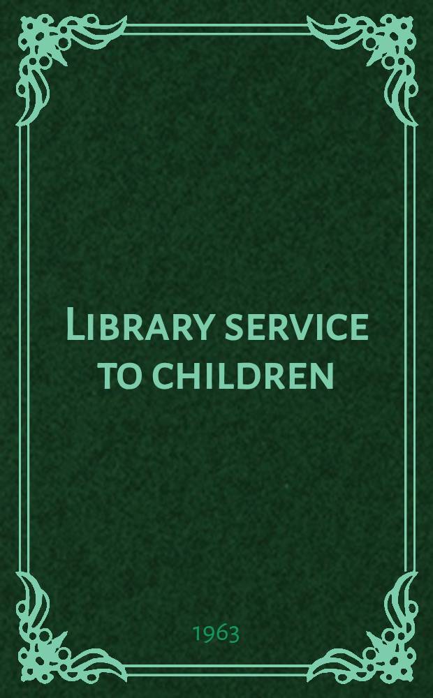 Library service to children : Prep. for the International federation of Library associations by the Committee on libr. work. with children