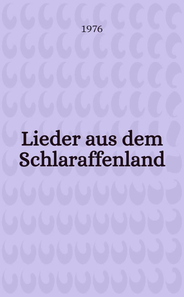 Lieder aus dem Schlaraffenland : Polit. Lieder der 50er - 70er Jahre