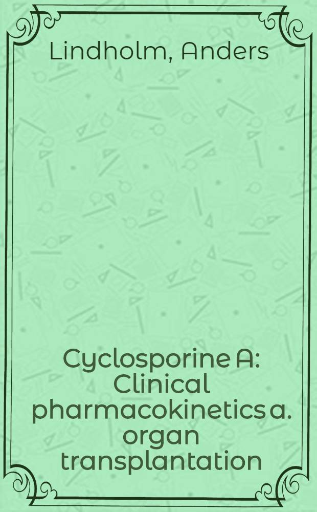 Cyclosporine A : Clinical pharmacokinetics a. organ transplantation : Akad. avh