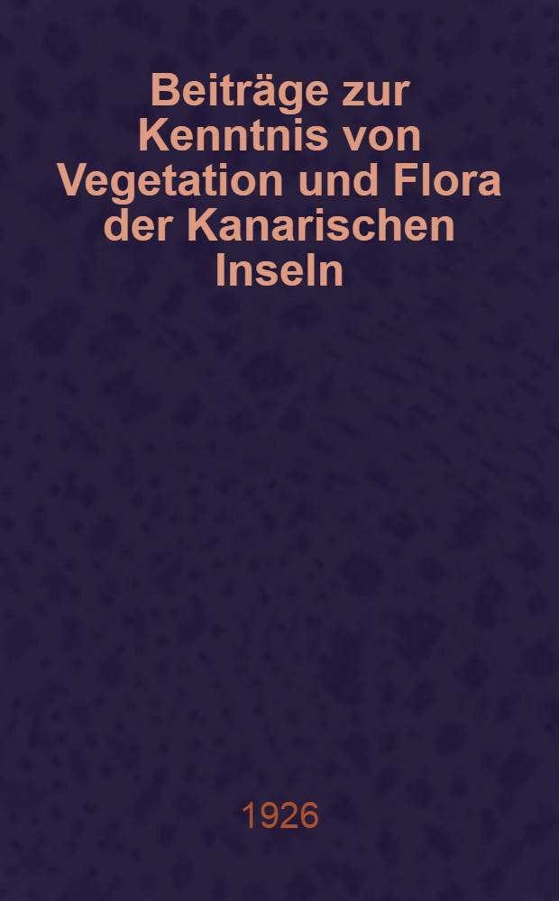 Beiträge zur Kenntnis von Vegetation und Flora der Kanarischen Inseln