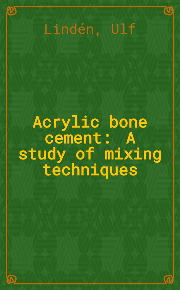 Acrylic bone cement : A study of mixing techniques : Akad. avh