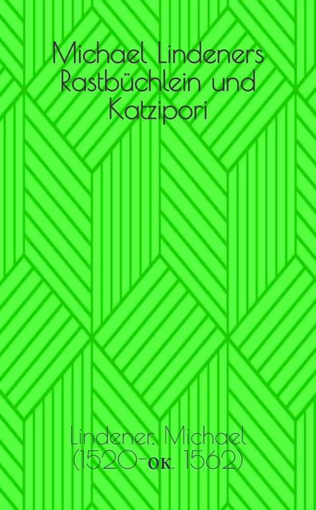 Michael Lindeners Rastbüchlein und Katzipori