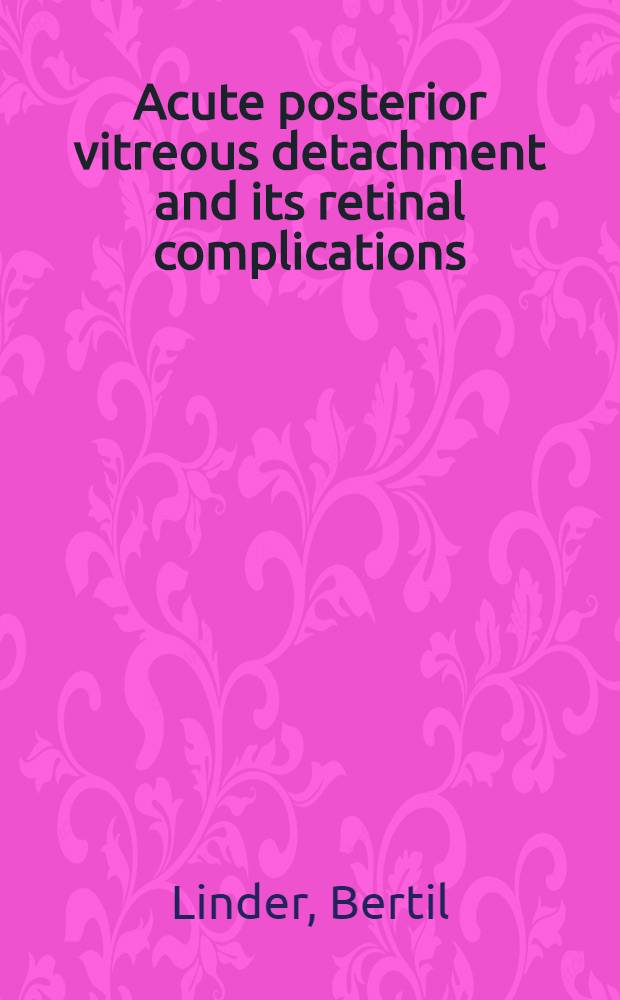 Acute posterior vitreous detachment and its retinal complications : A clinical biomicroscopic study : Akad. avhandling