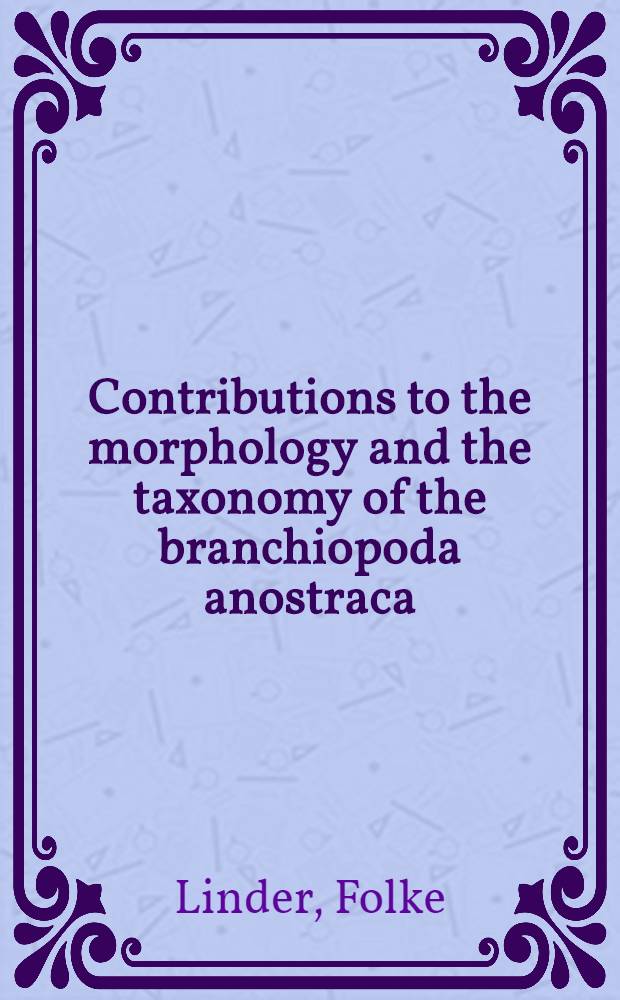 Contributions to the morphology and the taxonomy of the branchiopoda anostraca : Inaug.-diss