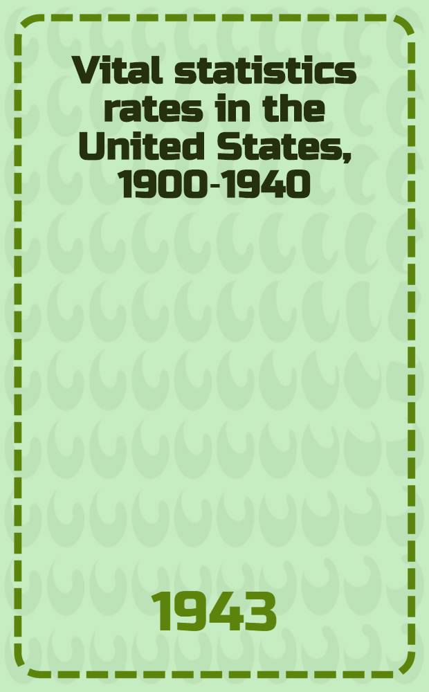 Vital statistics rates in the United States, 1900-1940