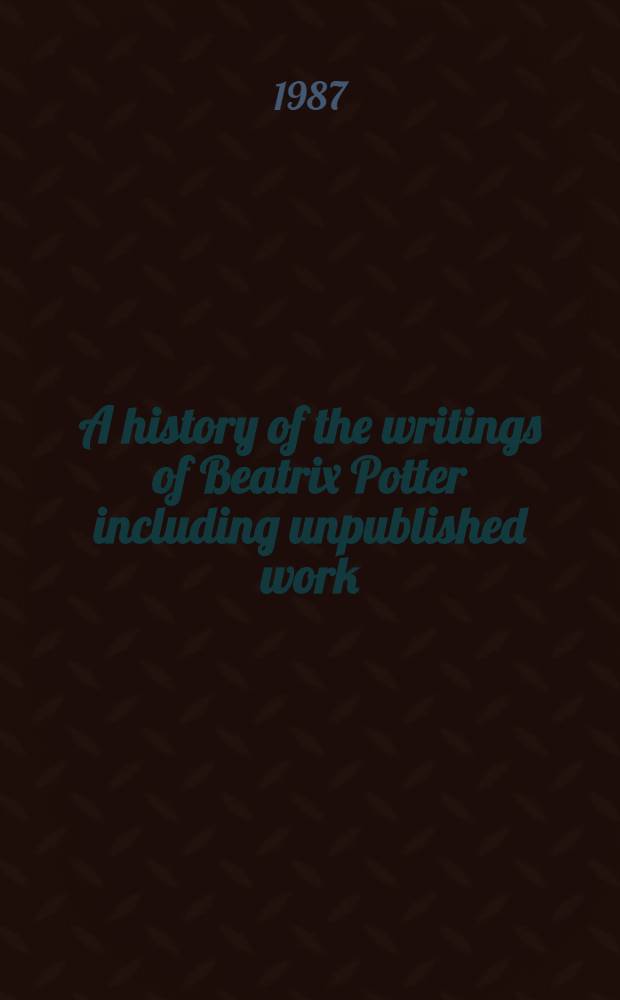 A history of the writings of Beatrix Potter including unpublished work