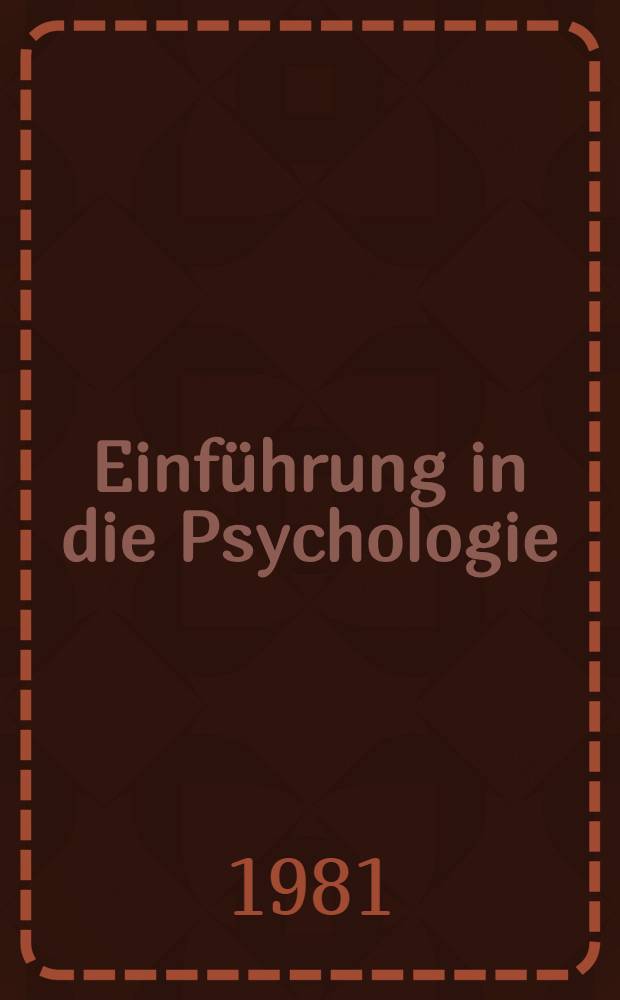 Einführung in die Psychologie : Informationsaufn. u. -Verarbeitung beim Menschen