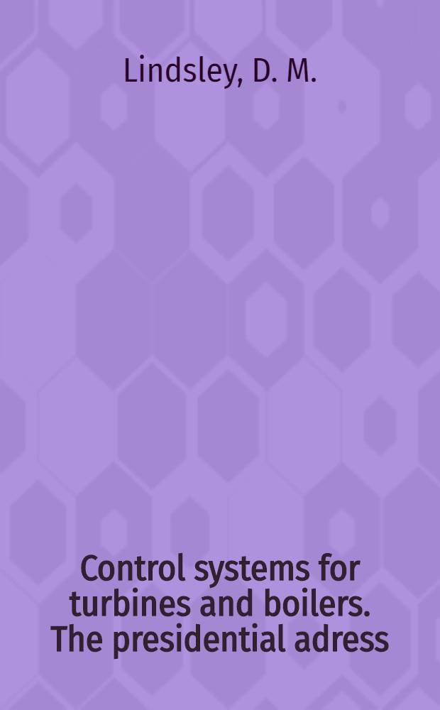 Control systems for turbines and boilers. The presidential adress