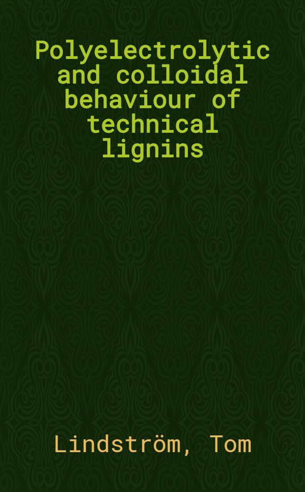Polyelectrolytic and colloidal behaviour of technical lignins : Akad. avh. med tillstå av Kugl. ten. högsk. i Stockholm framlägges