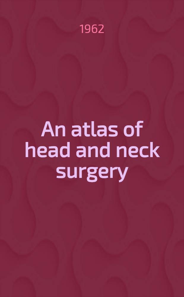 An atlas of head and neck surgery