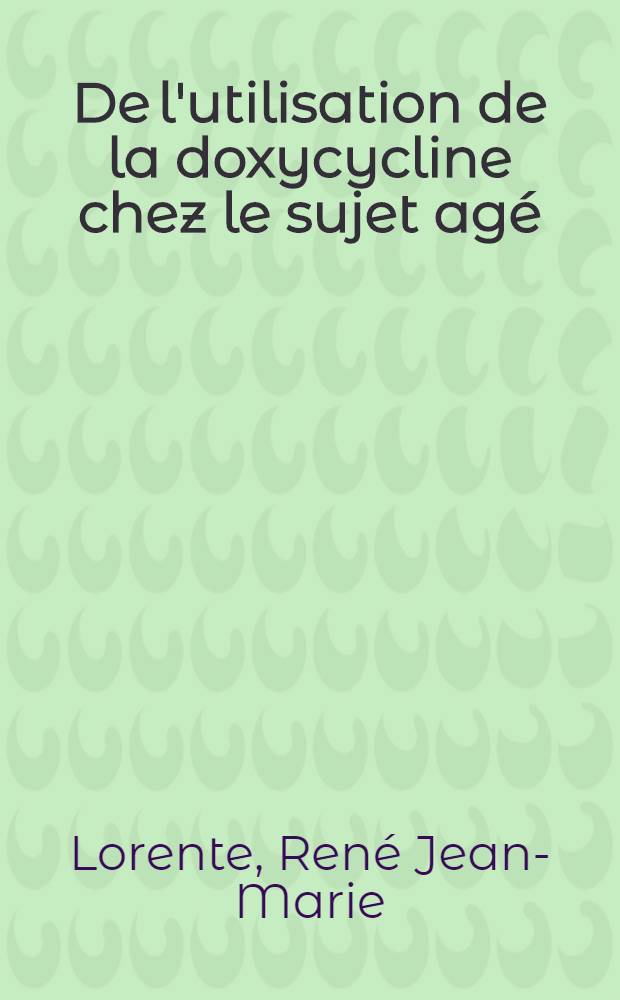 De l'utilisation de la doxycycline chez le sujet agé : À propos de 50 observations : Thèse ..