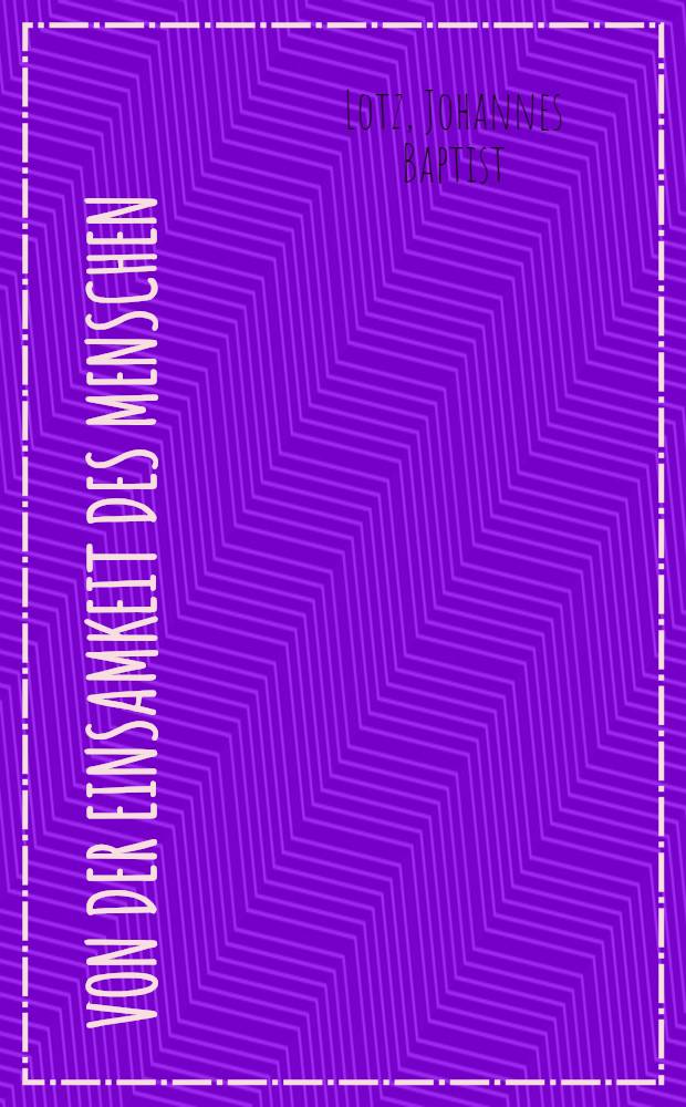 Von der Einsamkeit des Menschen : Zur geistigen Situation des technischen Zeitalters