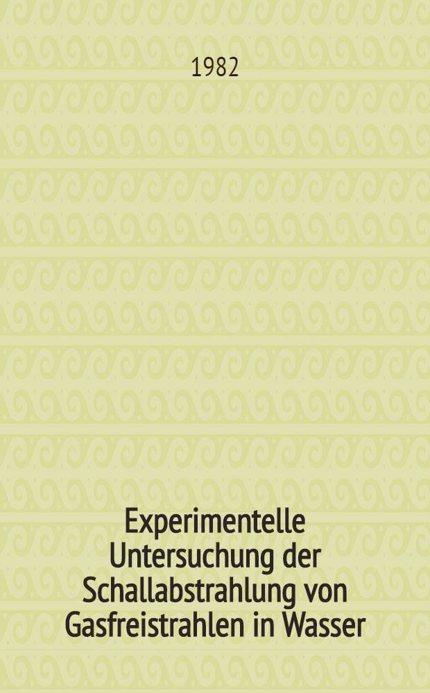 Experimentelle Untersuchung der Schallabstrahlung von Gasfreistrahlen in Wasser