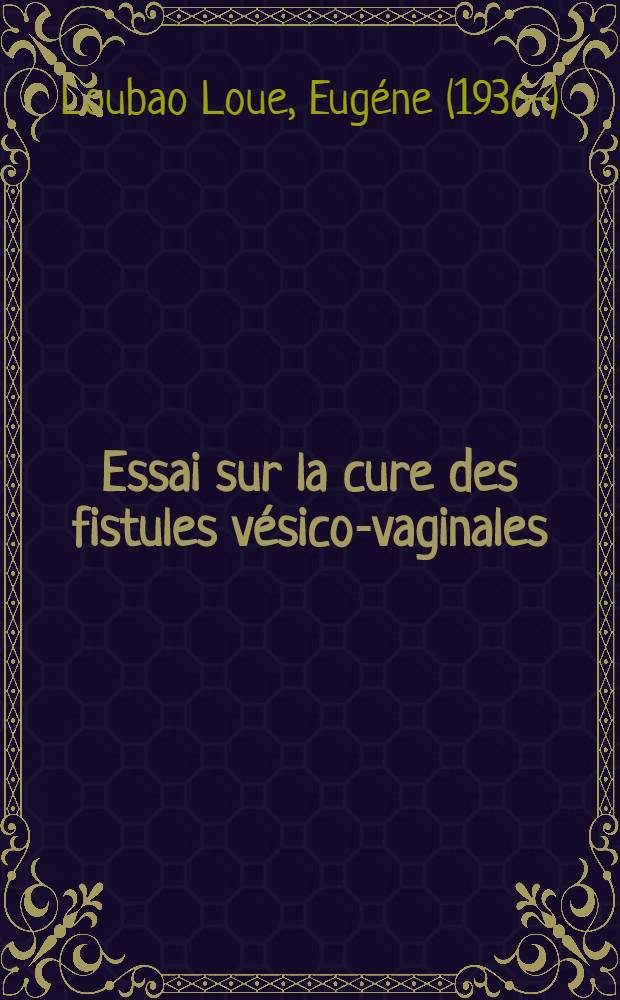 Essai sur la cure des fistules vésico-vaginales : Thèse ..