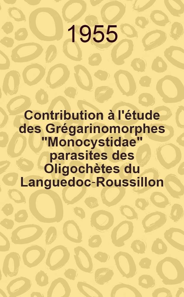 Contribution à l'étude des Grégarinomorphes "Monocystidae" parasites des Oligochètes du Languedoc-Roussillon: 1-re thèse; Propositions données par la Faculté: 2-e thèse: Thèses, présentées à la Faculté des sciences de l'Univ. de Paris pour obtenir le grade de docteur ès sciences naturelles / par René Loubatières