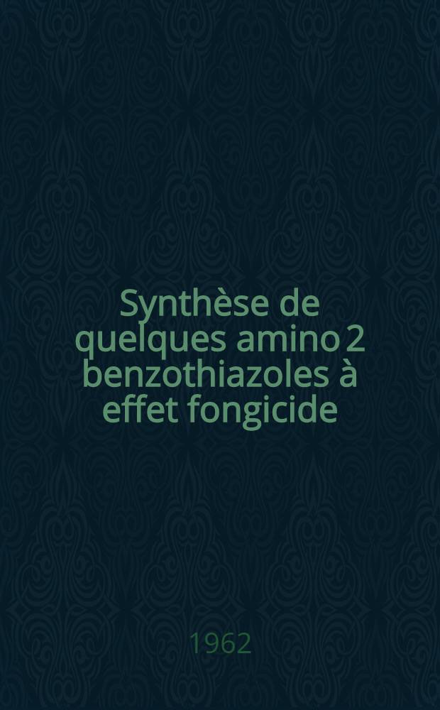 Synthèse de quelques amino 2 benzothiazoles à effet fongicide : Thèse ...