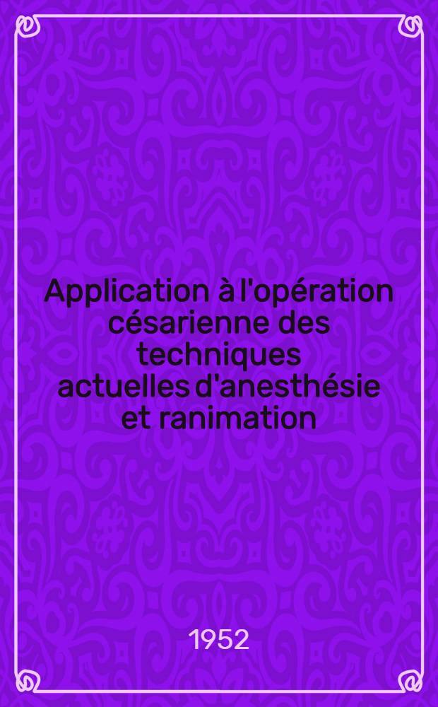 Application à l'opération césarienne des techniques actuelles d'anesthésie et ranimation : Thèse ..