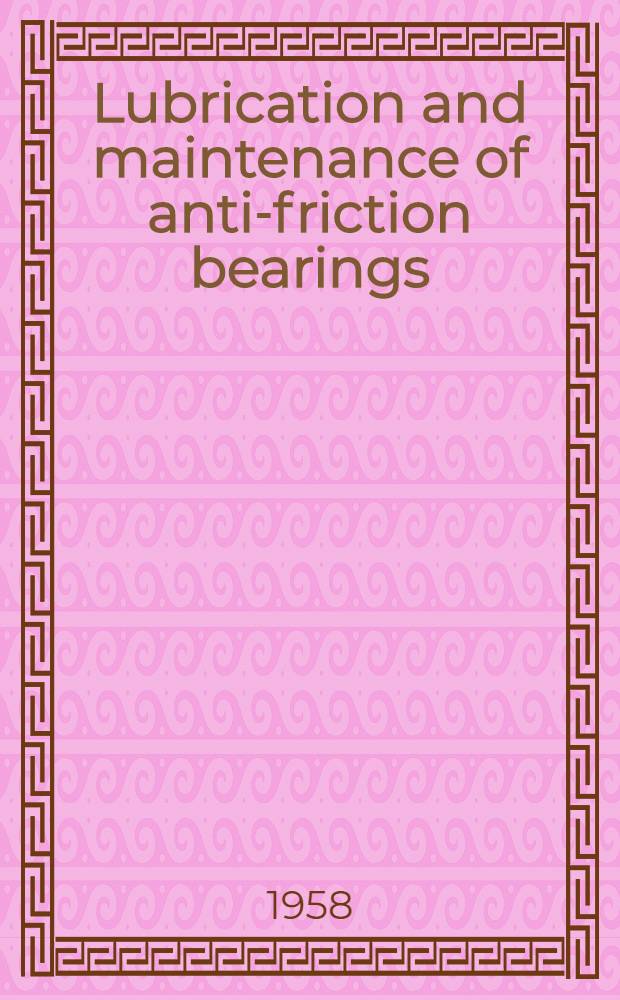 Lubrication and maintenance of anti-friction bearings : Symposium