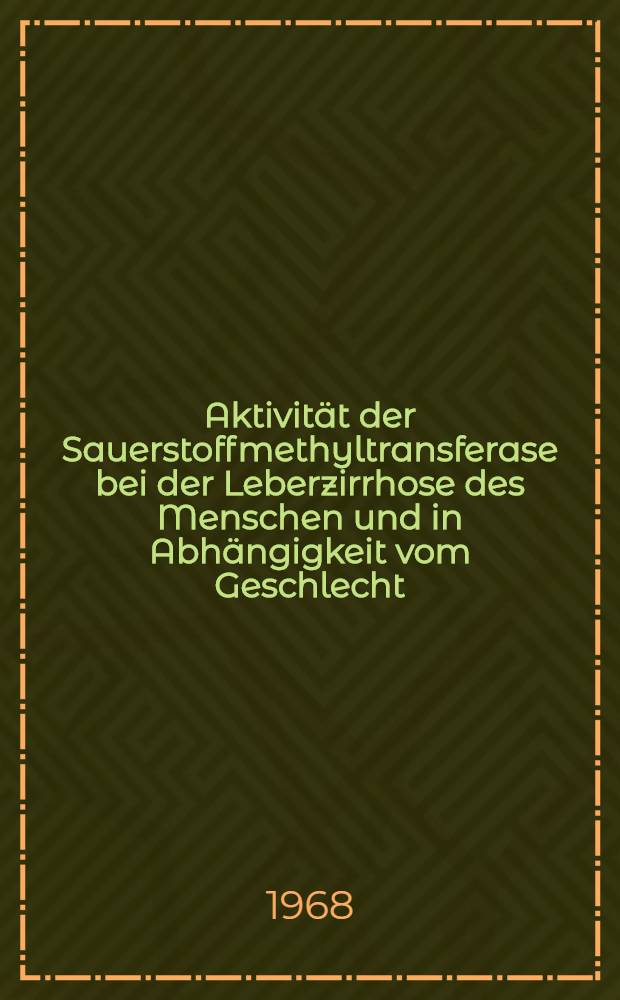Aktivit&auml;t der Sauerstoffmethyltransferase bei der Leberzirrhose des Menschen und in Abh&auml;ngigkeit vom Geschlecht : Beeinflu&szlig;ung der enzymatischen Methylierung von Adrenalin durch 2-hydroxylierte &Ouml;strogene : Inaug.-Diss. ... der ... Med. Fakult&auml;t der ... Univ. zu Bonn