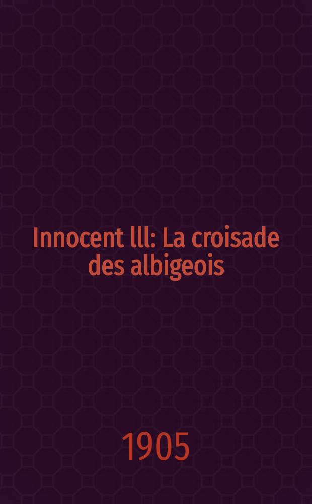 Innocent lll : La croisade des albigeois