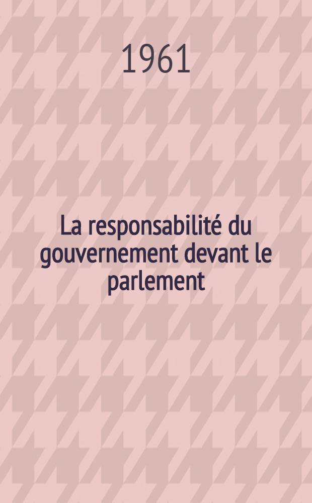 La responsabilité du gouvernement devant le parlement