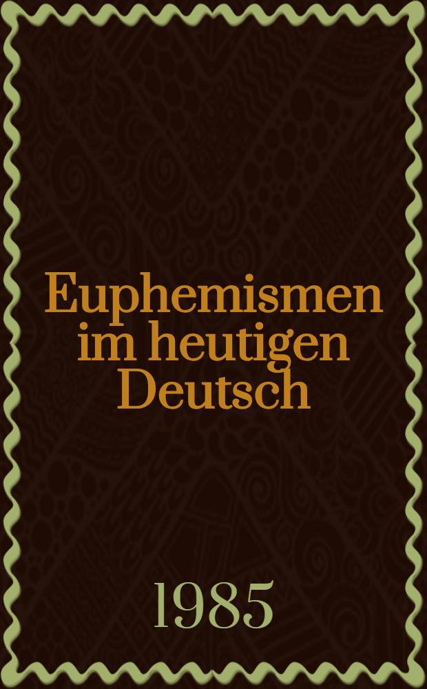 Euphemismen im heutigen Deutsch : Mit einem Beitr. zu Deutsch als Fremdsprache