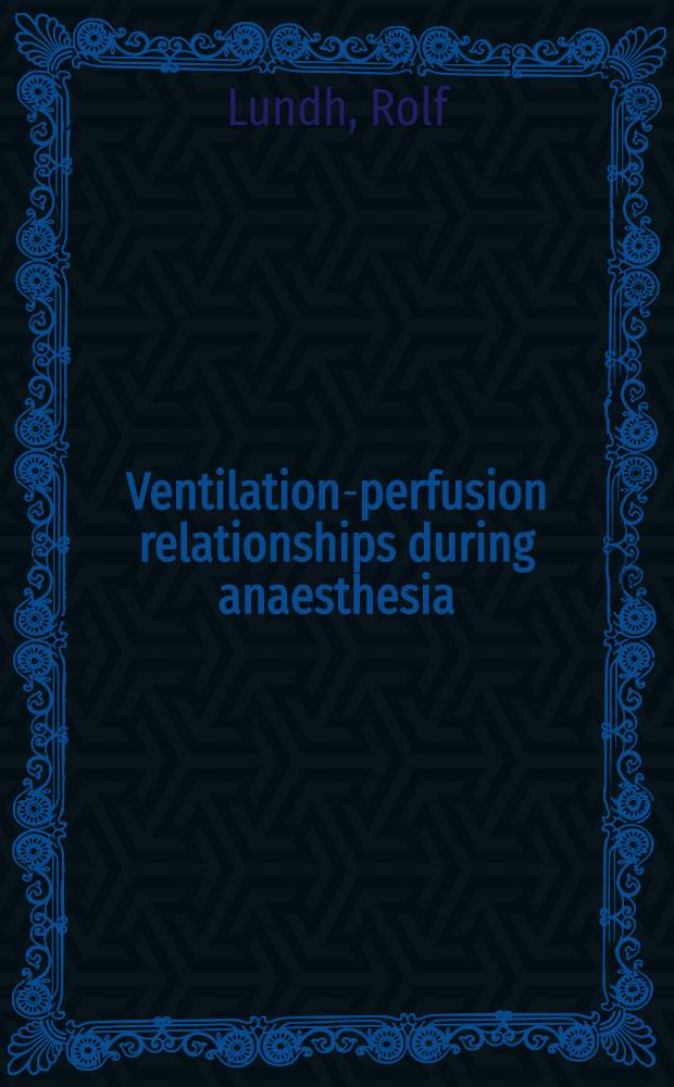 Ventilation-perfusion relationships during anaesthesia : Akad. avh