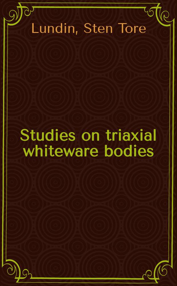 Studies on triaxial whiteware bodies : Avhandling som med tillstånd av kungl. Tekniska högskolan för teknisk doktorgrade vinnande ...