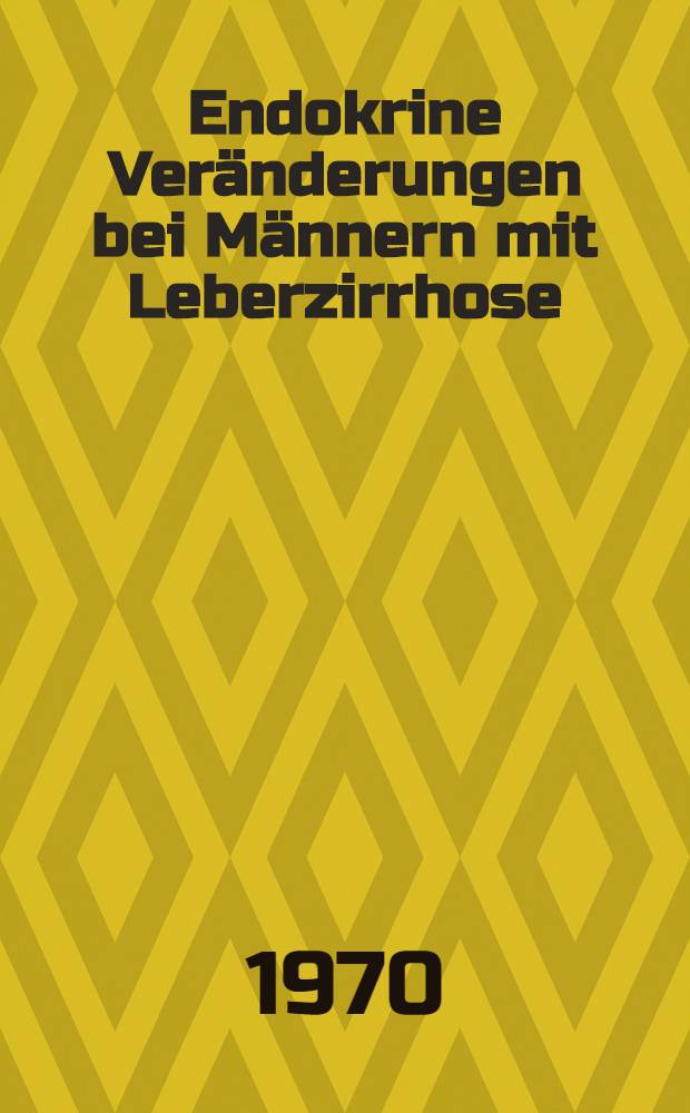 Endokrine Veränderungen bei Männern mit Leberzirrhose : Inaug.-Diss. ... der ... Med. Fak. der ... Univ. zu Bonn