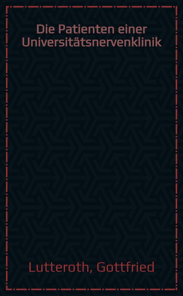 Die Patienten einer Universitätsnervenklinik : Möglichkeiten einer Aussage durch die Basisdokumentation : Inaug.-Diss. ... der ... Med. Fak. der Univ. des Saarlandes