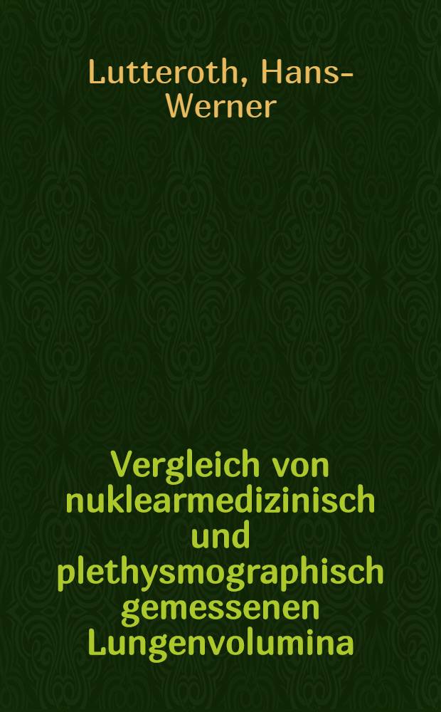 Vergleich von nuklearmedizinisch und plethysmographisch gemessenen Lungenvolumina : Inaug.-Diss