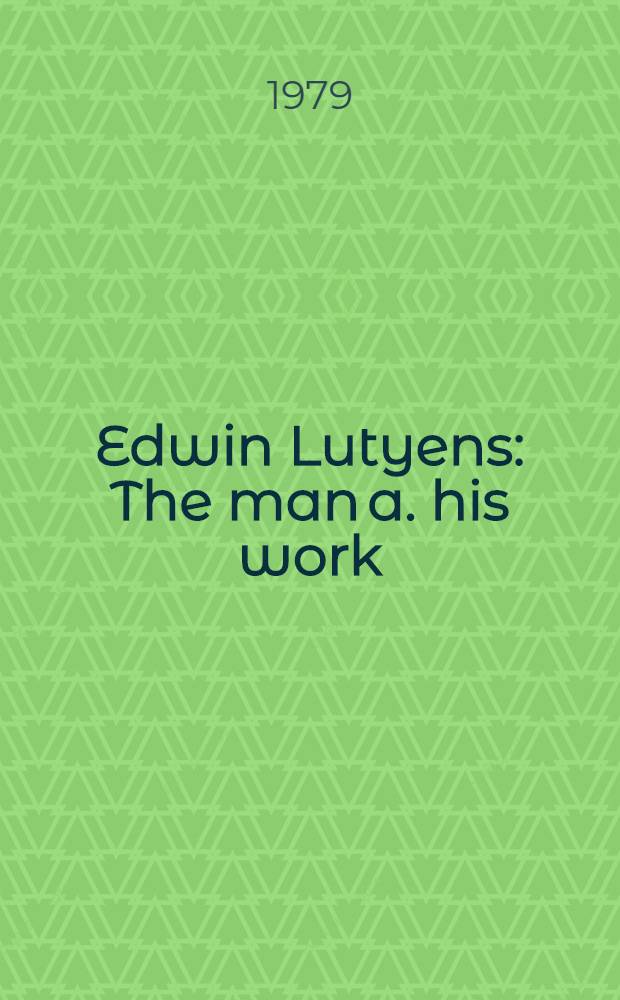 Edwin Lutyens : The man a. his work