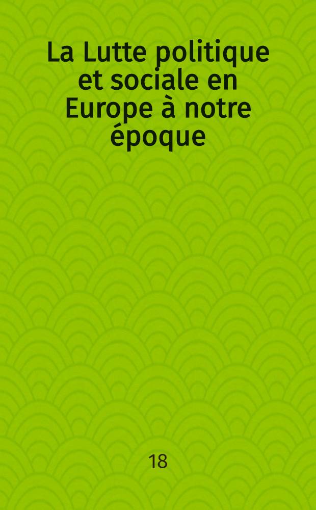 La Lutte politique et sociale en Europe à notre époque