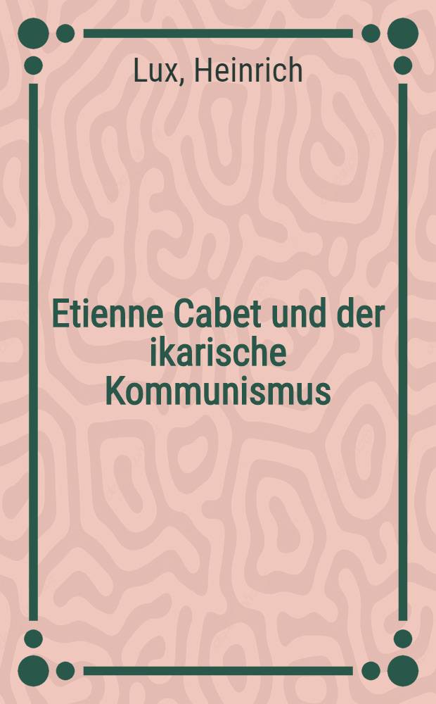 Etienne Cabet und der ikarische Kommunismus : Mit einer historischen Einleitung