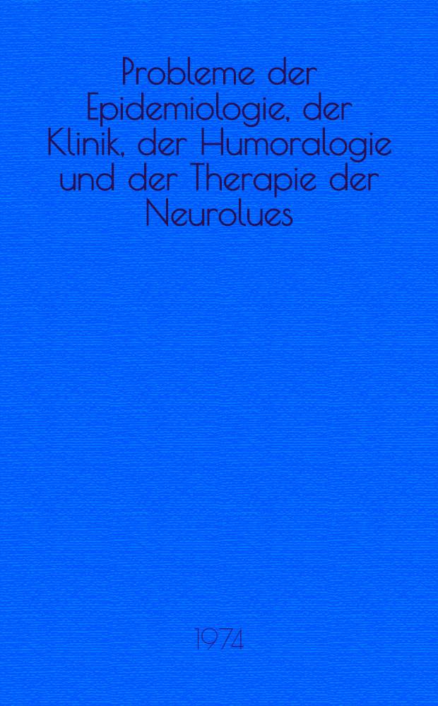 Probleme der Epidemiologie, der Klinik, der Humoralogie und der Therapie der Neurolues : Inaug.-Diss. ... der ... Med. Fak. der ... Univ. zu Bonn